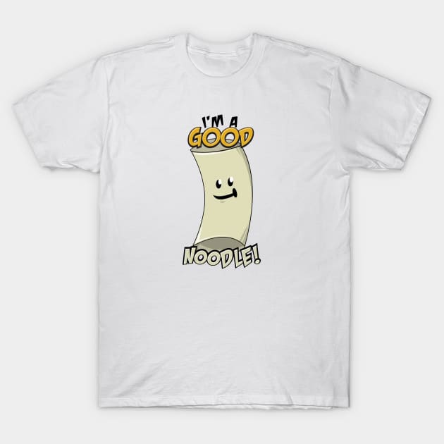 I'm a Good Noodle! T-Shirt by Prototypeinks